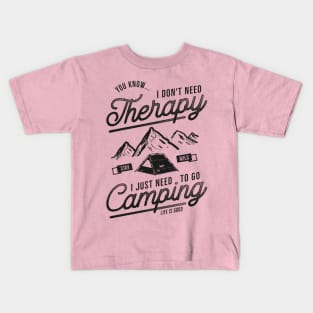 I Don't Need Therapy Just Need To Go Camping Kids T-Shirt